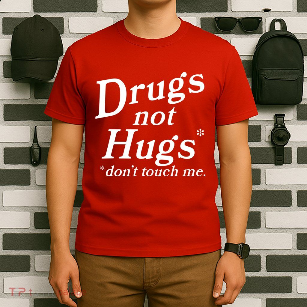 Drugs Not Hugs Dont Touch Me T-Shirt