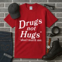Drugs Not Hugs Dont Touch Me Tall T-Shirt