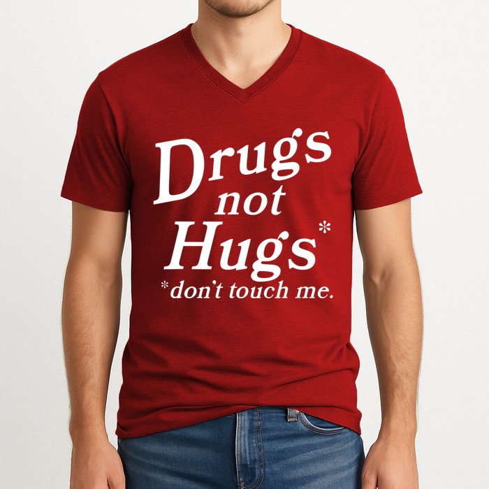 Drugs Not Hugs Dont Touch Me V-Neck T-Shirt