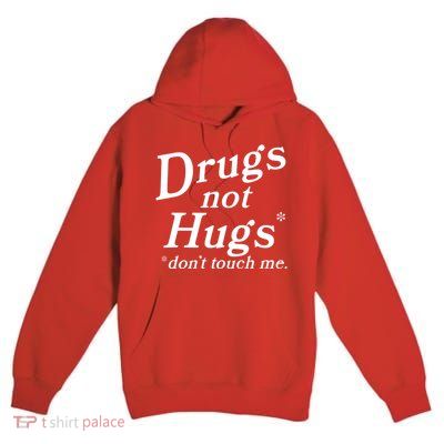 Drugs Not Hugs Dont Touch Me Premium Pullover Hoodie