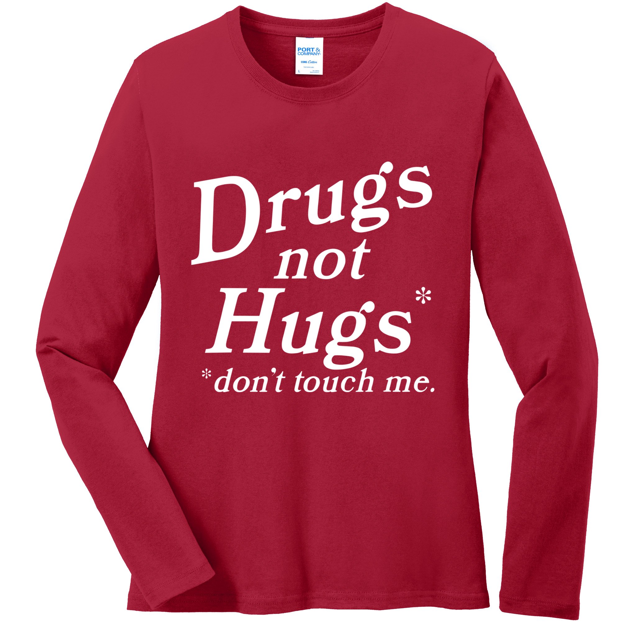 Drugs Not Hugs Dont Touch Me Ladies Long Sleeve Shirt