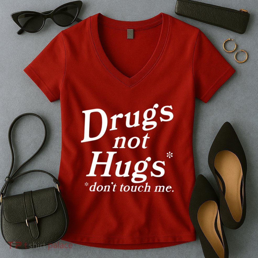 Drugs Not Hugs Dont Touch Me Women's V-Neck T-Shirt