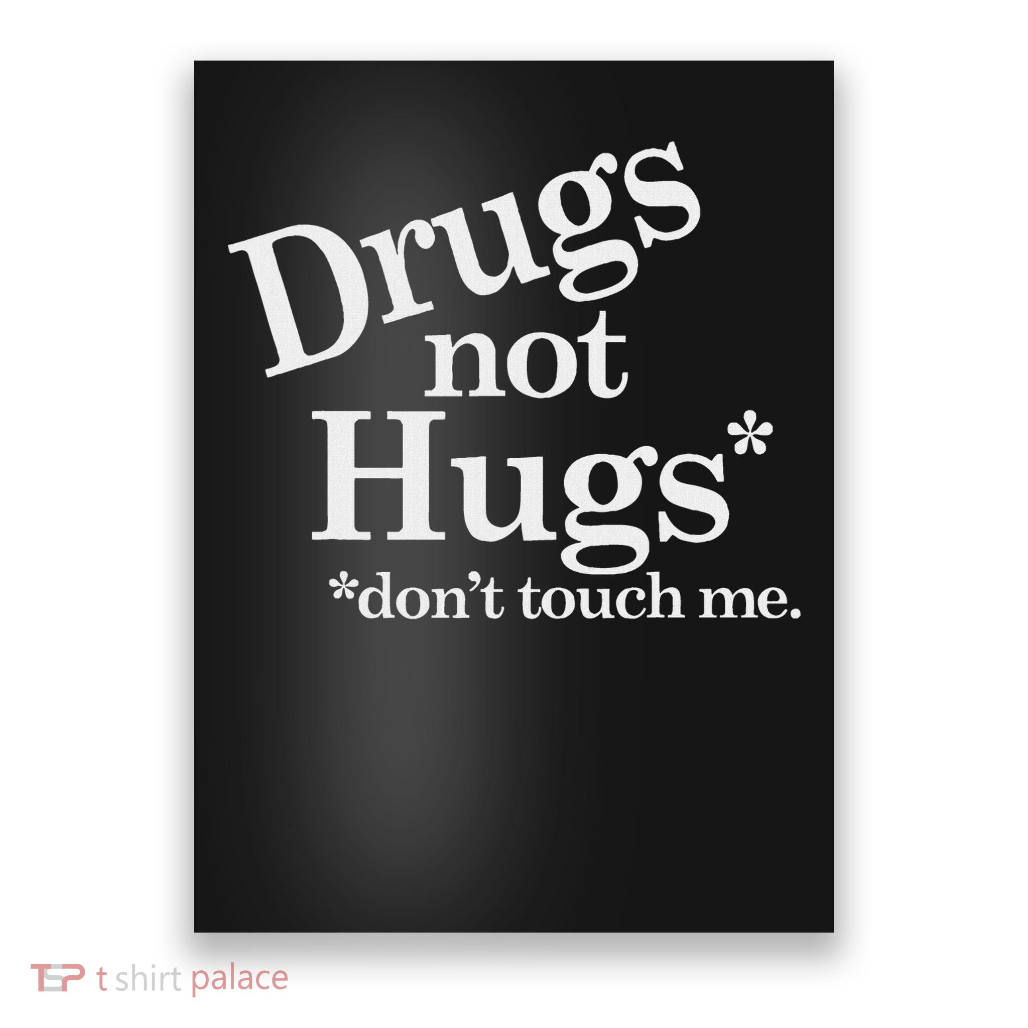 Drugs Not Hugs Don't Touch Me Poster