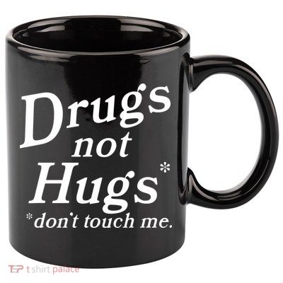 Drugs Not Hugs DonT Touch Me Funny 11oz C Handle Ceramic Mug