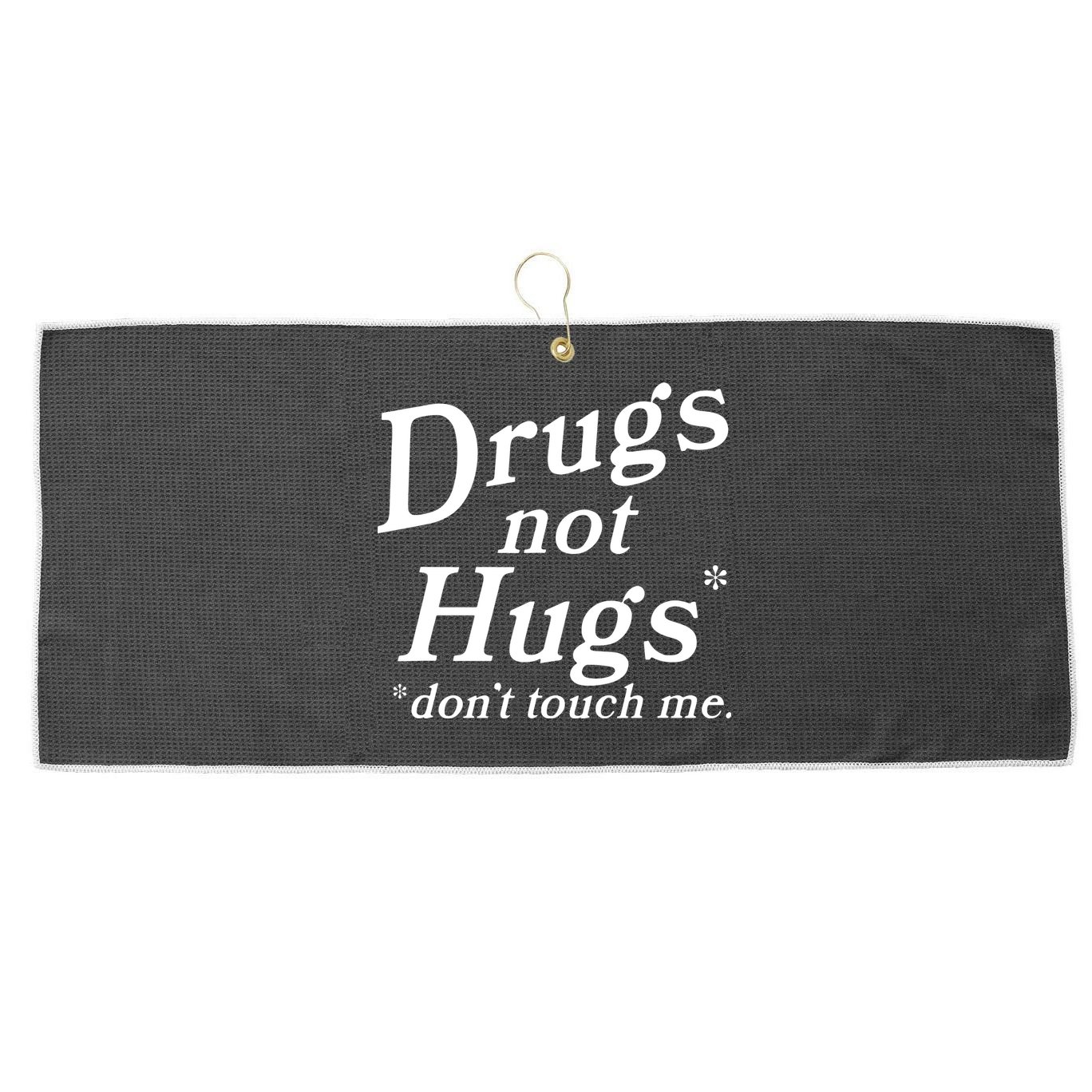 Drugs Not Hugs DonT Touch Me Funny Large Microfiber Waffle Golf Towel