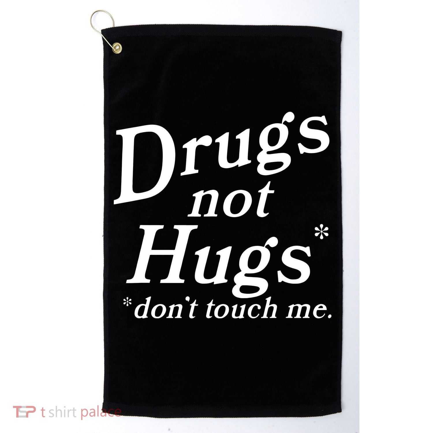 Drugs Not Hugs DonT Touch Me Funny Golf Towel