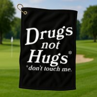 Drugs Not Hugs DonT Touch Me Funny Golf Towel