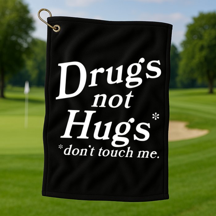 Drugs Not Hugs DonT Touch Me Funny Golf Towel