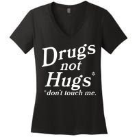 Drugs Not Hugs DonT Touch Me Funny Women's V-Neck T-Shirt