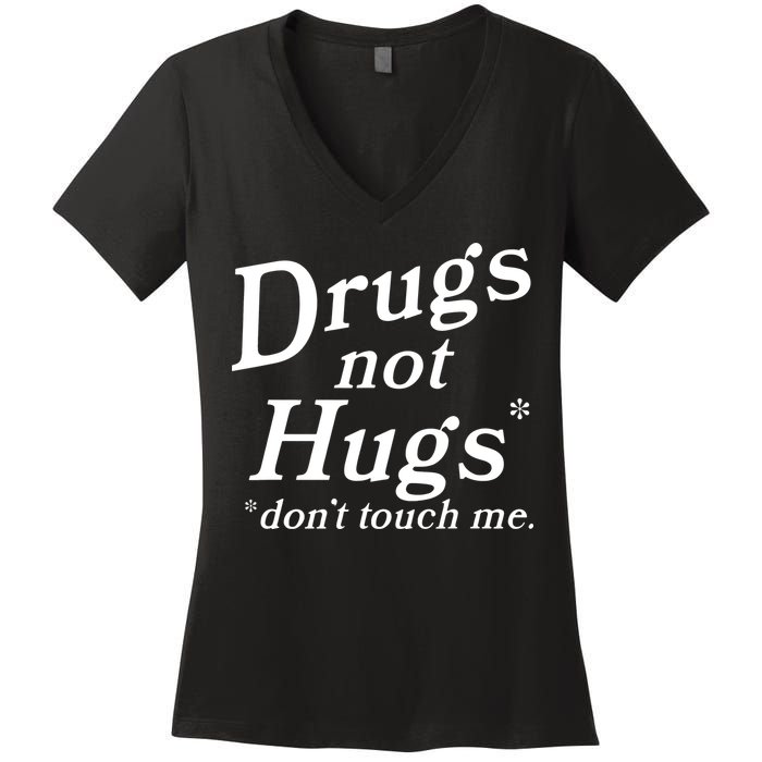 Drugs Not Hugs DonT Touch Me Funny Women's V-Neck T-Shirt
