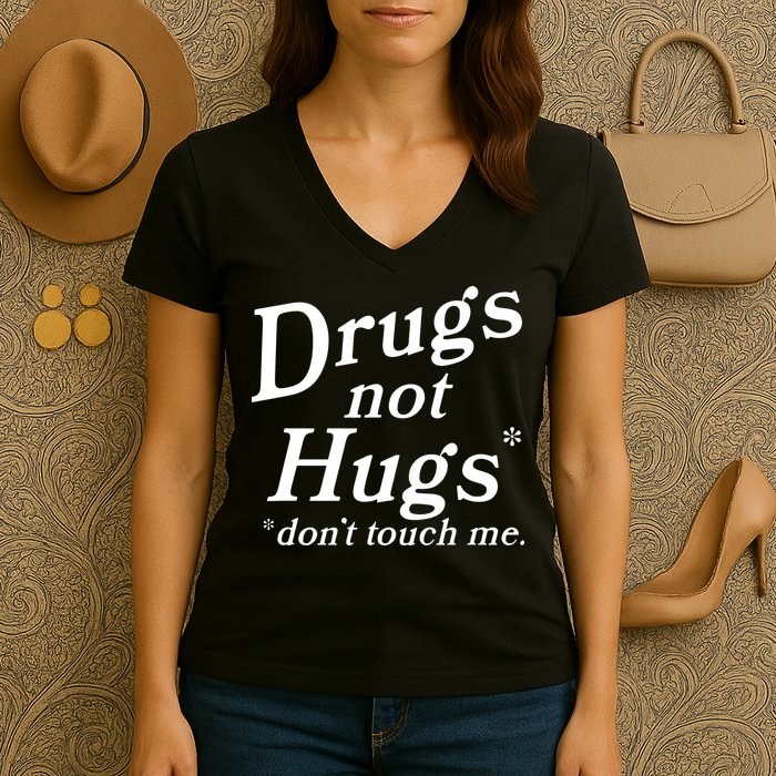 Drugs Not Hugs DonT Touch Me Funny Women's V-Neck T-Shirt