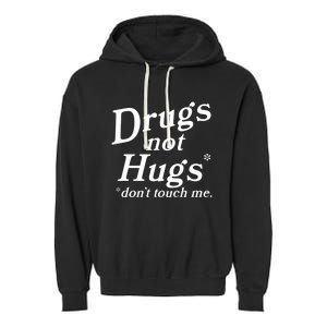 Drugs Not Hugs Don't Touch Me Funny Garment-Dyed Fleece Hoodie