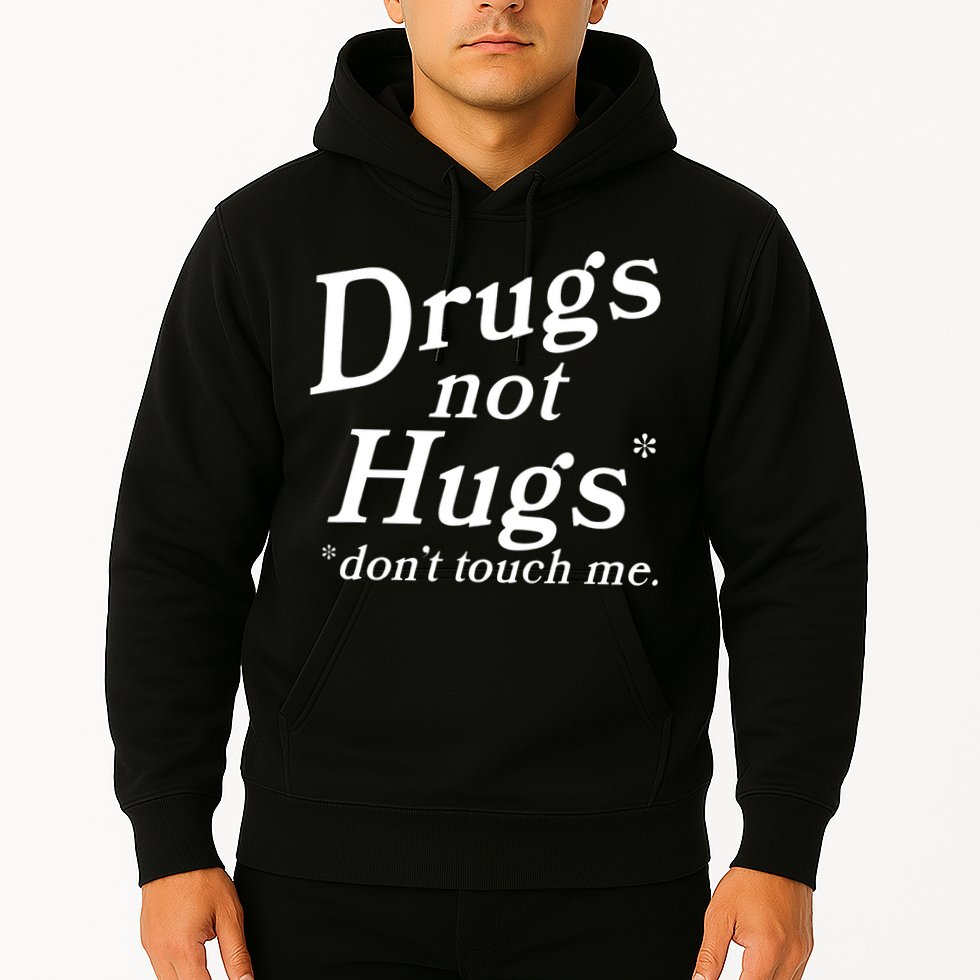 Drugs Not Hugs Don't Touch Me Funny Hoodie