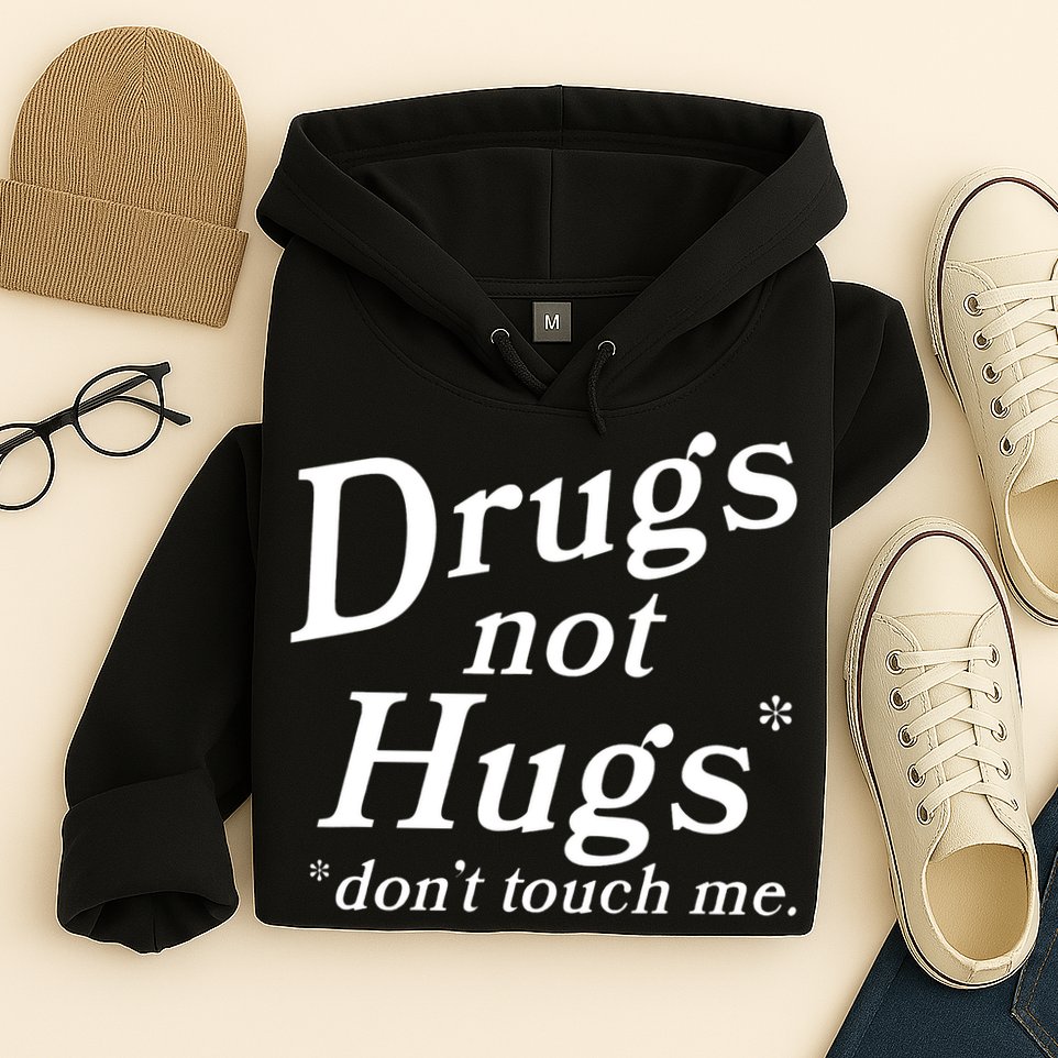 Drugs Not Hugs Don't Touch Me Funny Hoodie