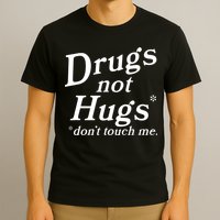 Drugs Not Hugs Don't Touch Me Funny T-Shirt
