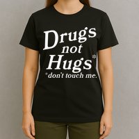 Drugs Not Hugs Don't Touch Me Funny T-Shirt