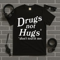Drugs Not Hugs Don't Touch Me Funny T-Shirt