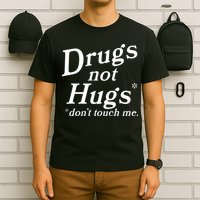 Drugs Not Hugs Don't Touch Me Funny T-Shirt