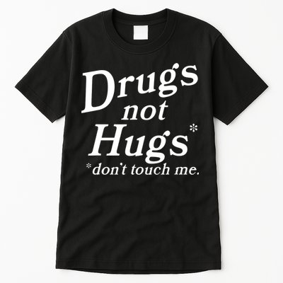 Drugs Not Hugs Don't Touch Me Funny Tall T-Shirt