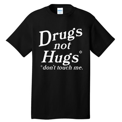 Drugs Not Hugs Don't Touch Me Funny Tall T-Shirt