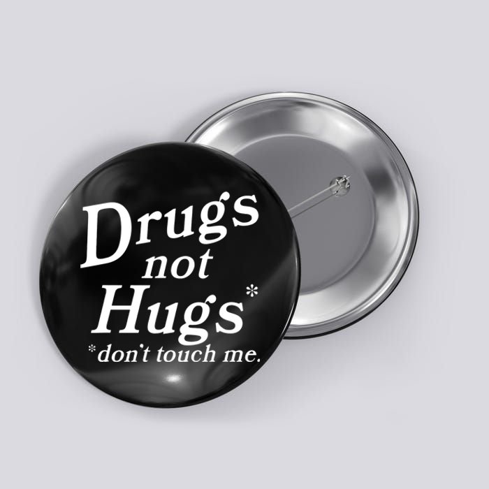 Drugs Not Hugs Don't Touch Me Funny Button