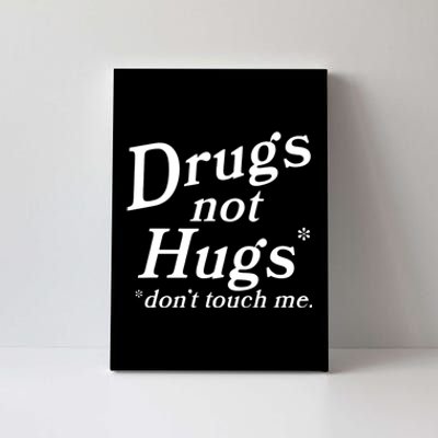 Drugs Not Hugs Don't Touch Me Funny Canvas