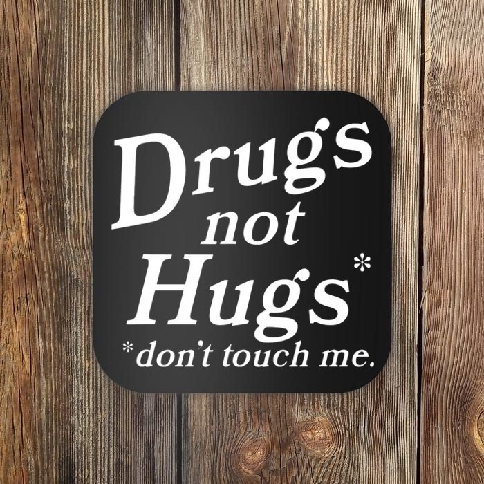 Drugs Not Hugs Don't Touch Me Funny Coaster