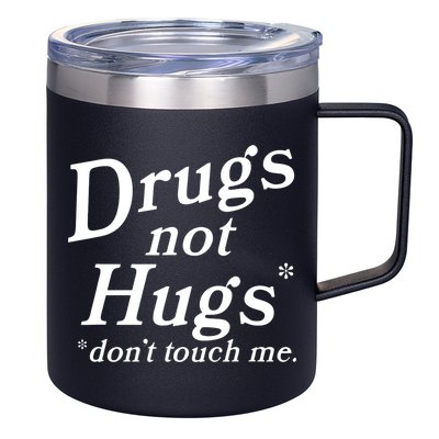 Drugs Not Hugs Don't Touch Me Funny 12oz Stainless Steel Coffee Mug