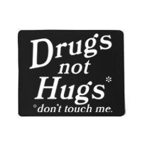 Drugs Not Hugs Don't Touch Me Funny Mousepad