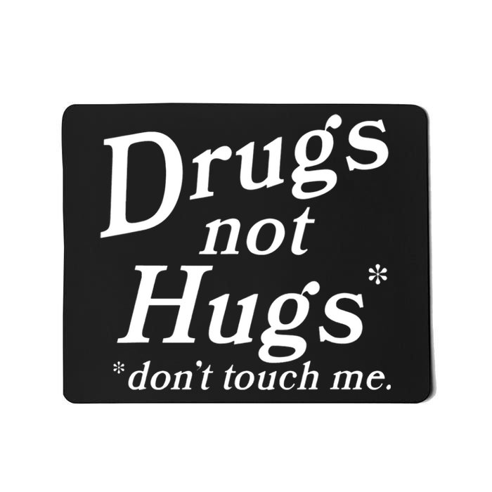 Drugs Not Hugs Don't Touch Me Funny Mousepad