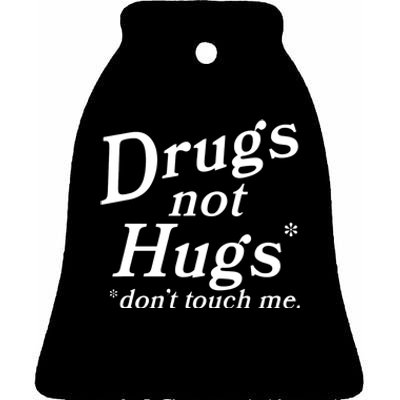 Drugs Not Hugs Don't Touch Me Funny Ceramic Bell Ornament