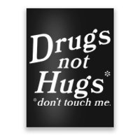 Drugs Not Hugs Don't Touch Me Funny Poster