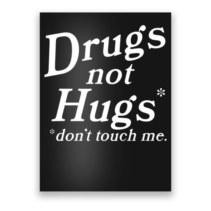 Drugs Not Hugs Don't Touch Me Funny Poster