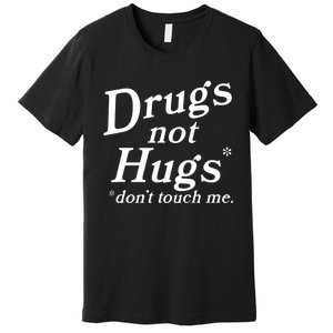 Drugs Not Hugs Don't Touch Me Funny Premium T-Shirt