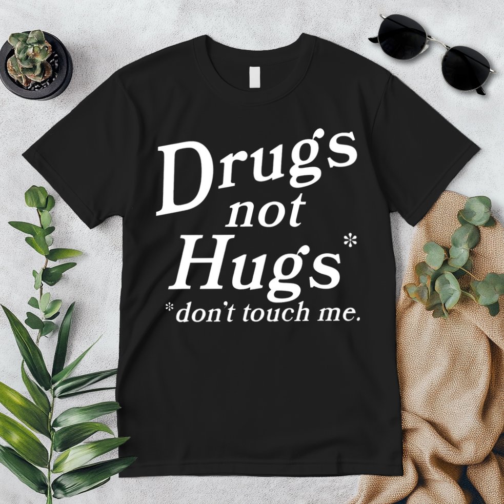 Drugs Not Hugs Don't Touch Me Funny Premium T-Shirt