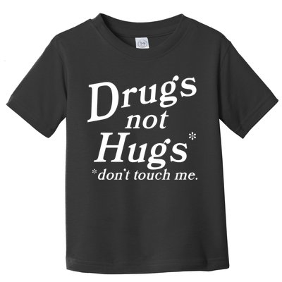 Drugs Not Hugs Don't Touch Me Funny Toddler T-Shirt