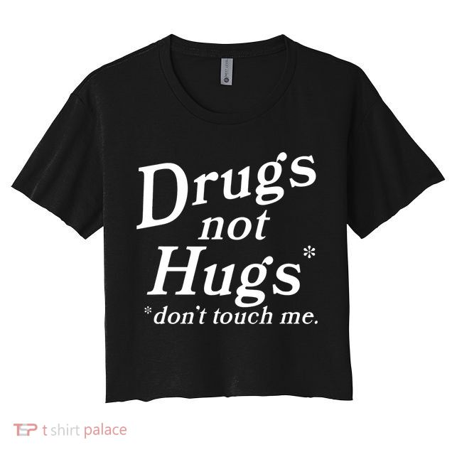 Drugs Not Hugs Don't Touch Me Funny Crop Top
