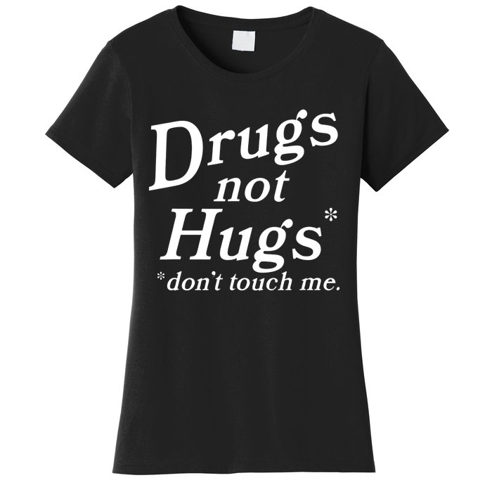 Drugs Not Hugs Don't Touch Me Funny Women's T-Shirt