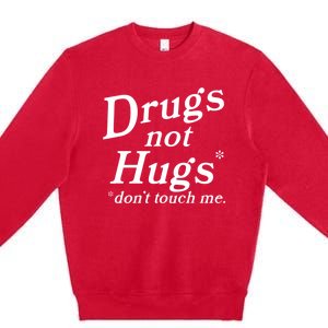 Drugs Not Hugs Don't Touch Me Funny Premium Crewneck Sweatshirt