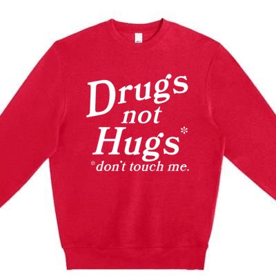 Drugs Not Hugs Don't Touch Me Funny Premium Crewneck Sweatshirt