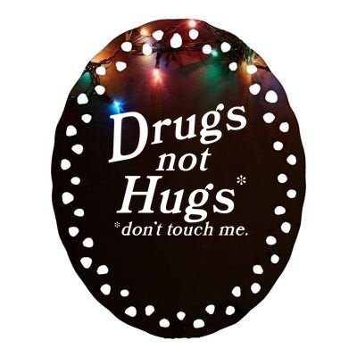 Drugs Not Hugs Don't Touch Me Funny Ceramic Oval Ornament