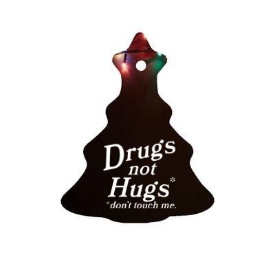 Drugs Not Hugs Don't Touch Me Funny Ceramic Tree Ornament