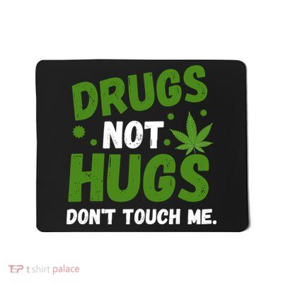 Drug Not Hugs Dont Touch Me Cannabis Weed Marijuana 420 Day Mousepad
