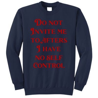 Do Not Invite Me To Afters I Have No Self Control Tall Sweatshirt