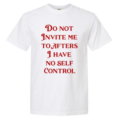 Do Not Invite Me To Afters I Have No Self Control Garment-Dyed Heavyweight T-Shirt