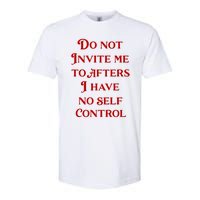 Do Not Invite Me To Afters I Have No Self Control Softstyle CVC T-Shirt