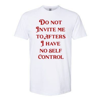 Do Not Invite Me To Afters I Have No Self Control Softstyle® CVC T-Shirt