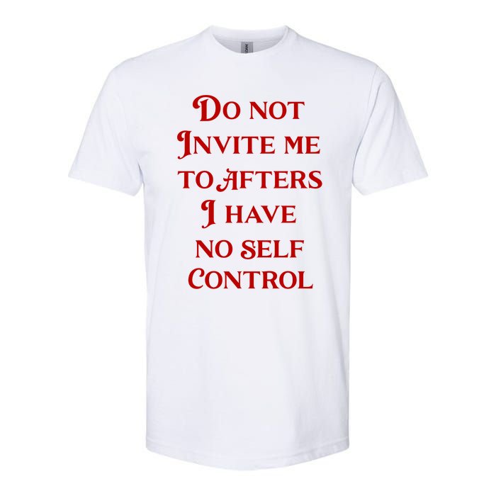 Do Not Invite Me To Afters I Have No Self Control Softstyle CVC T-Shirt