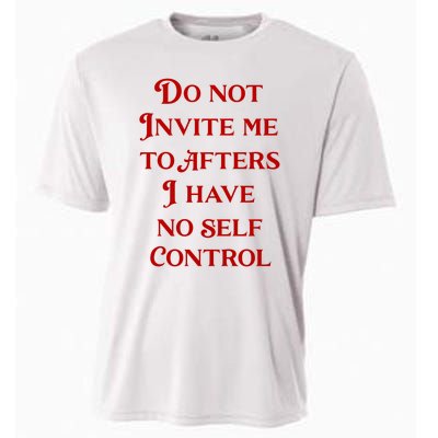 Do Not Invite Me To Afters I Have No Self Control Cooling Performance Crew T-Shirt