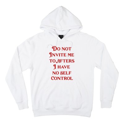 Do Not Invite Me To Afters I Have No Self Control Hoodie